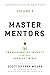 Master Mentors Volume 2: 30 Transformative Insights from Our Greatest Minds