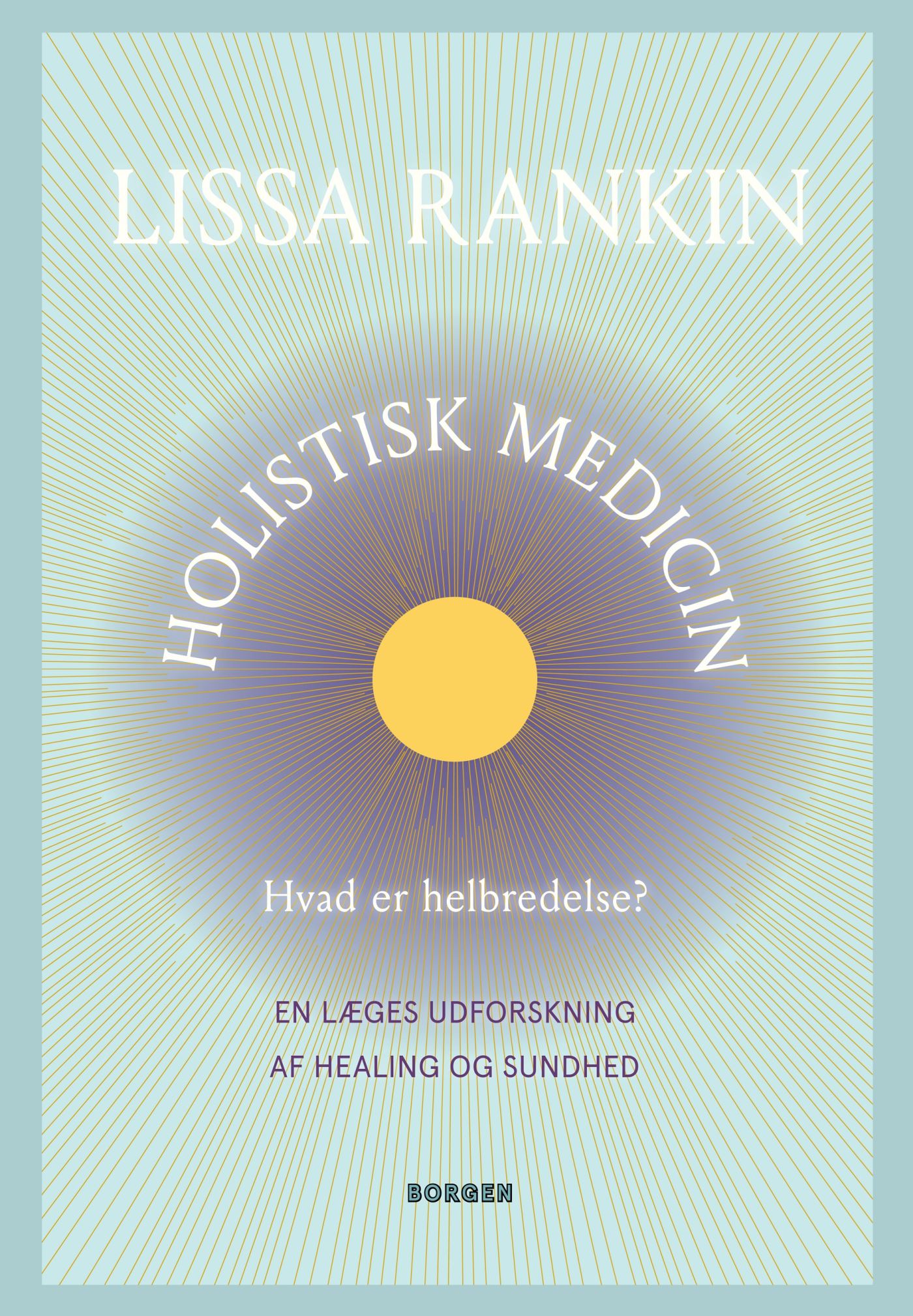 Holistisk medicin: Hvad er helbredelse? En læges udforskning af healing og sundhed