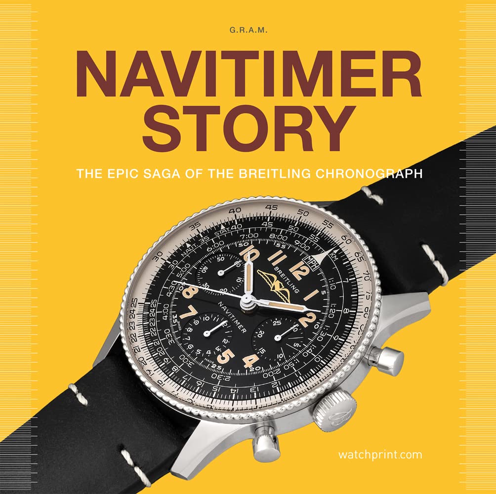 Navitimer Story: The Epic Saga of The Breitling Chronograph (2) (Watch Stories Collection)