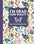 I'm Dead Now What Planner by Butterfly Wills
