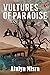 VULTURES OF PARADISE by Atulya Misra