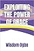 EXPLOITING THE POWER OF GRACE