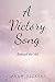A Victory Song by Sarah Dickens A Victory Song by Sarah Dickens