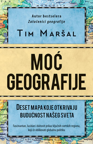 Moć geografije: Deset mapa koje otkrivaju budućnost našeg sveta