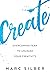 Create: Overcoming Fear to Unleash Your Creativity (Photography Art Book, Creative Thinking, Creative Expression, and Readers of Steal Like an Artist)