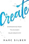 Create: Overcoming Fear to Unleash Your Creativity (Photography Art Book, Creative Thinking, Creative Expression, and Readers of Steal Like an Artist)