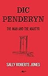 Dic Penderyn: The Man and the Martyr Dic Penderyn: The Man and the Martyr