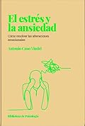 El estrés y la ansiedad: cómo resolver las alteraciones emocionales
