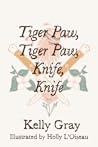 Tiger Paw, Tiger Paw, Knife, Knife by Kelly Gray