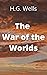 The War of the Worlds: The Original 1898 Martians Literary Science Fiction Classic Novel! [Annotated]