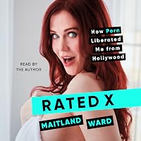 Rated X: How Porn Liberated Me from Hollywood by Maitland Ward