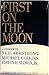 First on the Moon: A Voyage With Neil Armstrong, Michael Collins and Edwin E. Aldrin, Jr.