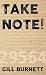 TAKE NOTE! by Gill Burnett TAKE NOTE! by Gill Burnett