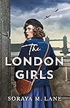 The London Girls by Soraya M. Lane