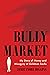 Bully Market: My Story of M...