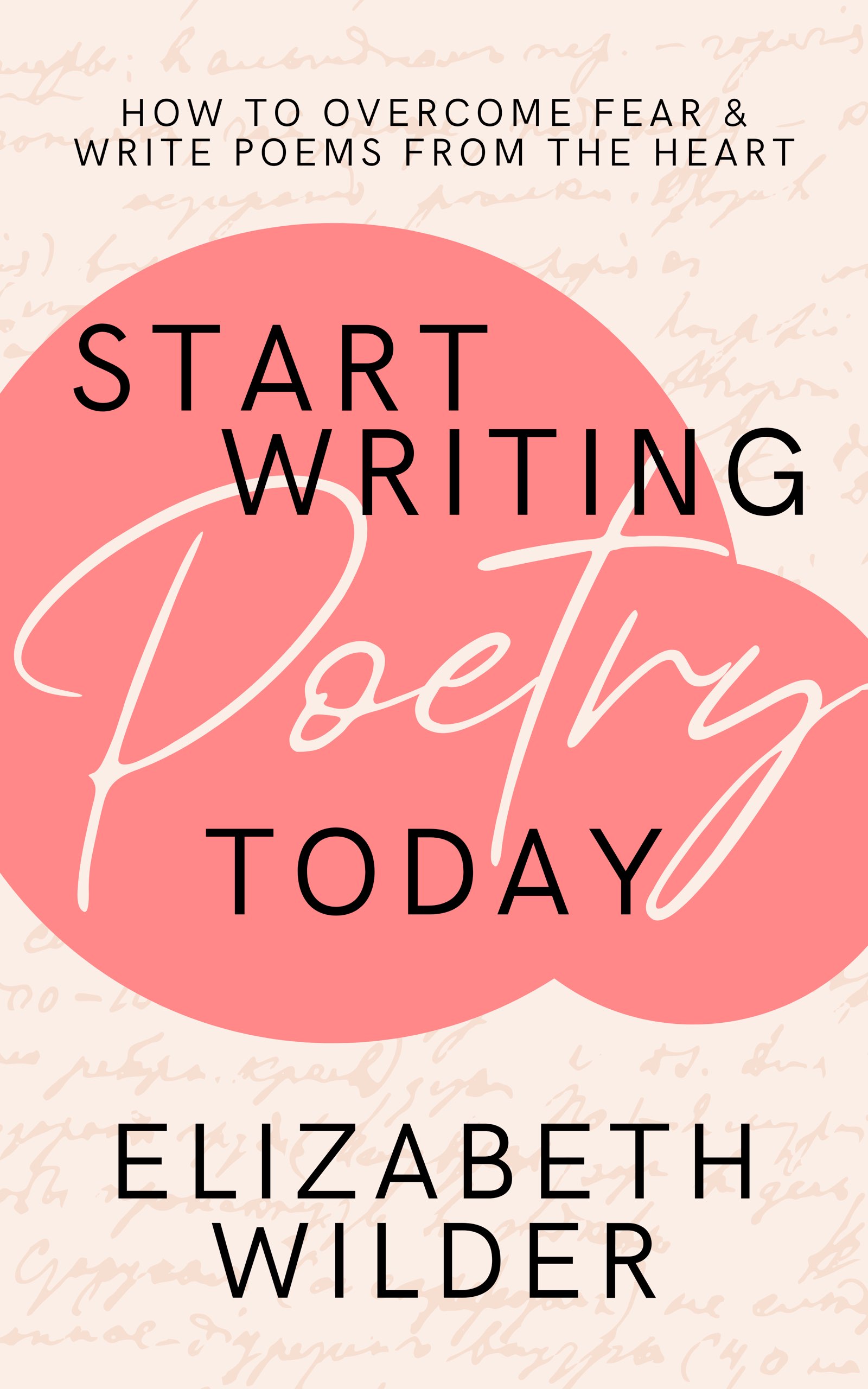 Start Writing Poetry Today: How to Overcome Fear & Write Poems from the Heart