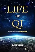 Life of Qi: The Science of Life Force, Qi Gong & Frequency Healing Technology for Health, Longevity, & Spiritual Enlightenment.