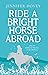 Ride a Bright Horse Abroad by Jennifer Dovey