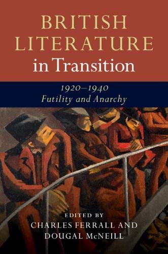 British Literature in Transition, 1920 - 1940: Futility and Anarchy