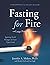 Fasting for Fire: Igniting Fresh Hunger to Feast Upon God