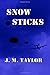 Snow Sticks by J M Taylor