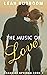 The Music of Love by Leah Busboom The Music of Love by Leah Busboom