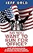 So You Want to Run for Office?: What You Should Know if You Want to Run for Office or Manage a Political Campaign