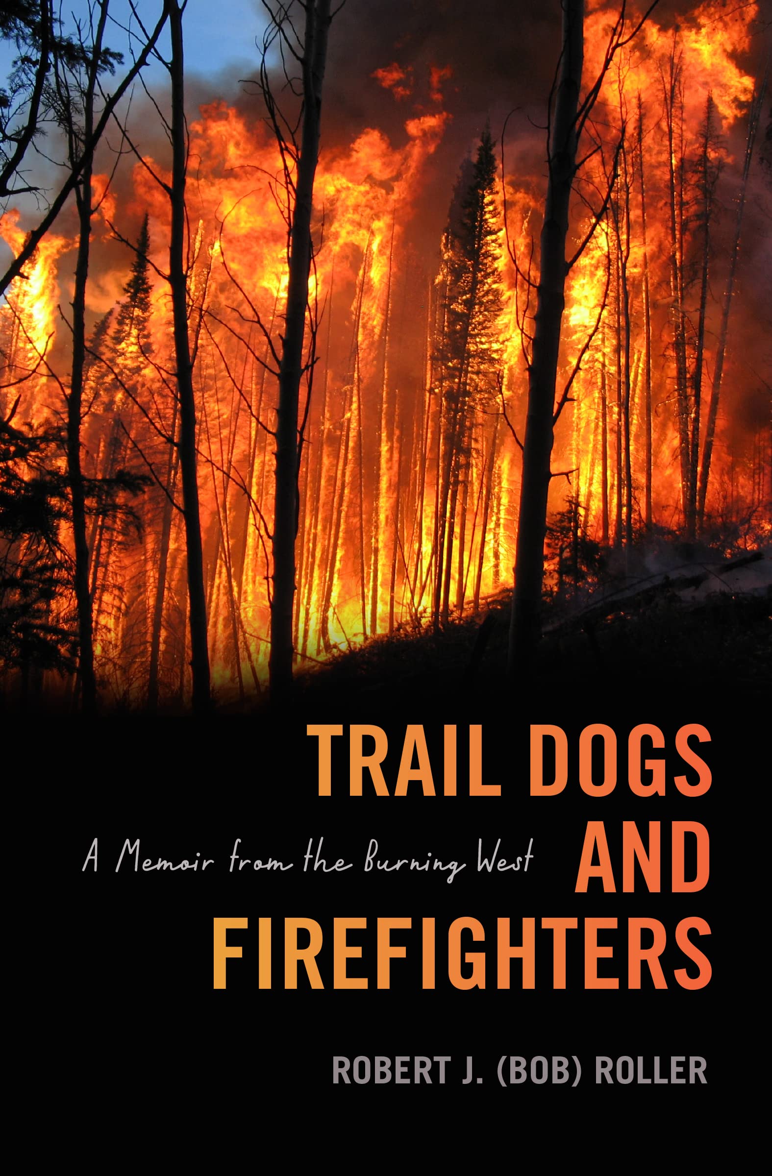 Trail Dogs and Firefighters: A Memoir from the Burning West (Kindle Edition)