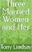 Three Married Women and Her