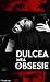 Dulcea mea obsesie