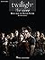 Twilight - The Score Songbo...