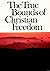 THE TRUE BOUNDS OF CHRISTIAN FREEDOM (Classic Book) by Samuel Bolton