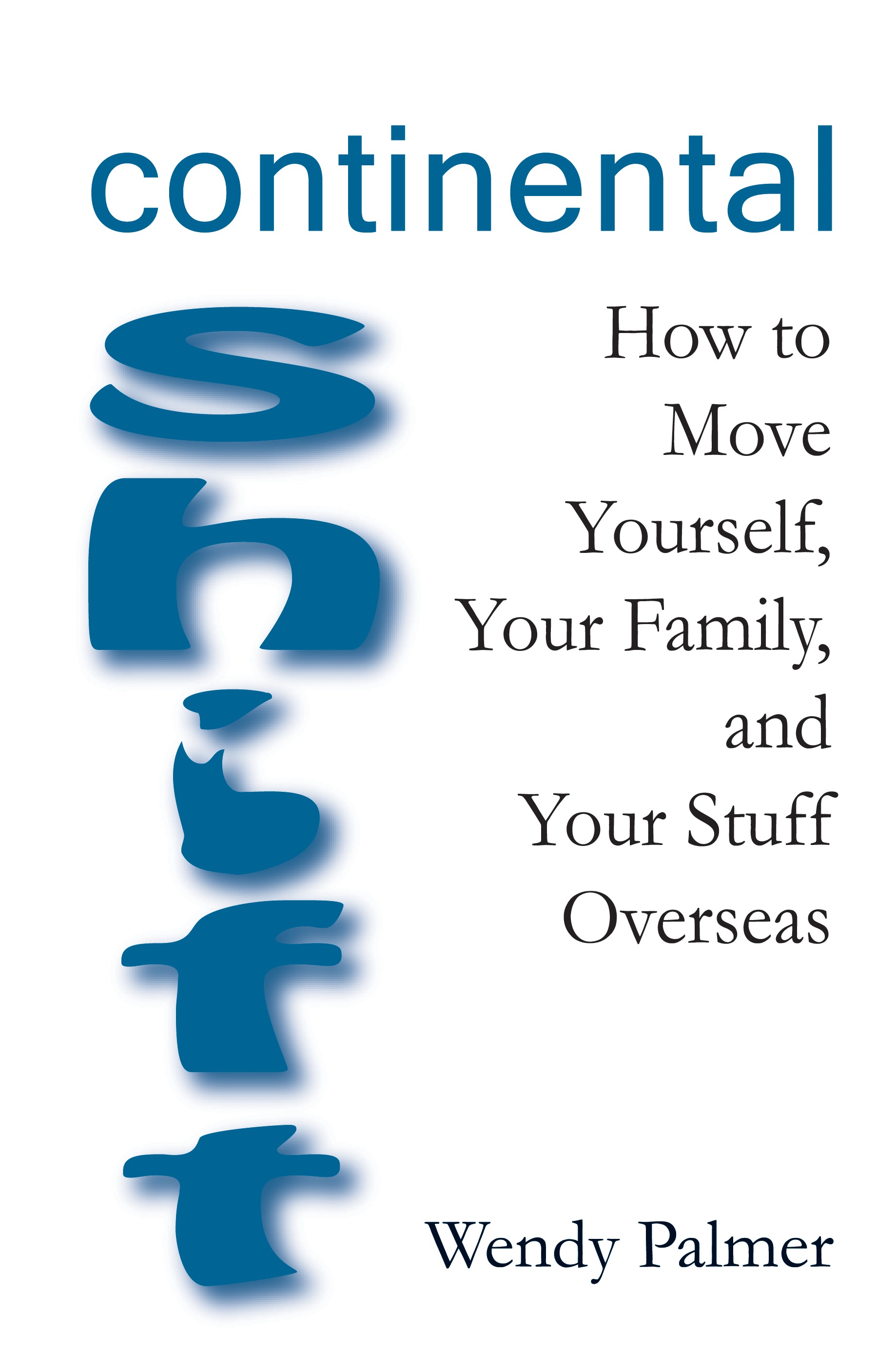 Continental Shift: How to Move Yourself, Your Family and Your Stuff Overseas