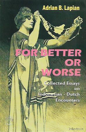 For Better or Worse: Collected Essays on Indonesian - Dutch Encounters