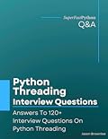 Python Threading Interview Questions: Answers To 120+ Interview Questions On Python Threading
