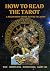 How to Read the Tarot: A Be...
