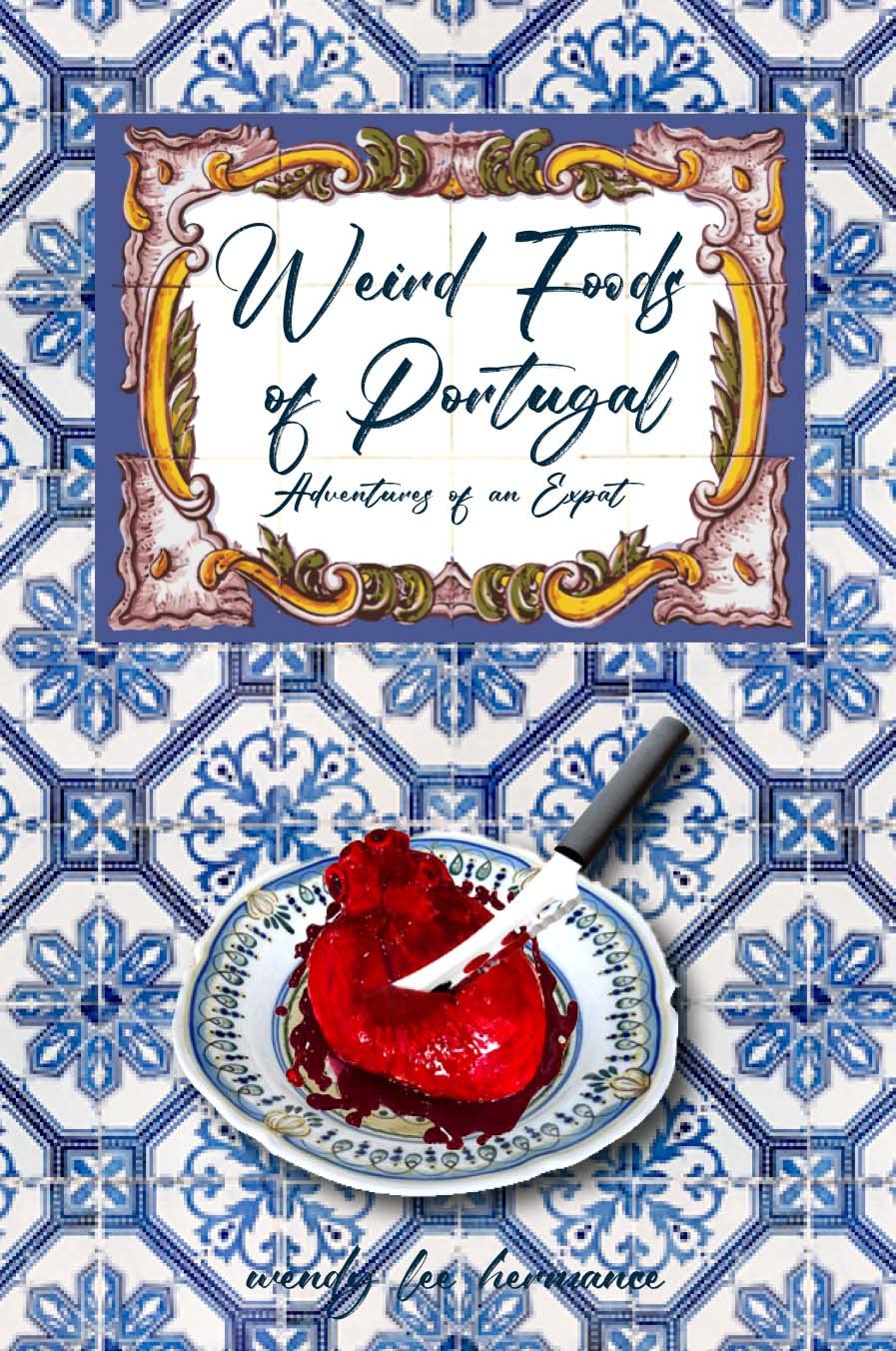 Weird Foods of Portugal : Adventures of an Expat (Kindle Edition)