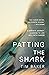 Patting the Shark by Tim Baker Patting the Shark by Tim Baker