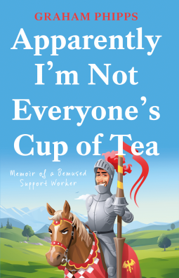 Apparently I'm not everyone's Cup of Tea; Memoir of a Bemused Support Worker