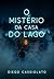 O Mistério da Casa do Lago by Diego Cassiolato
