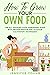 How To Grow Your Own Food: ...