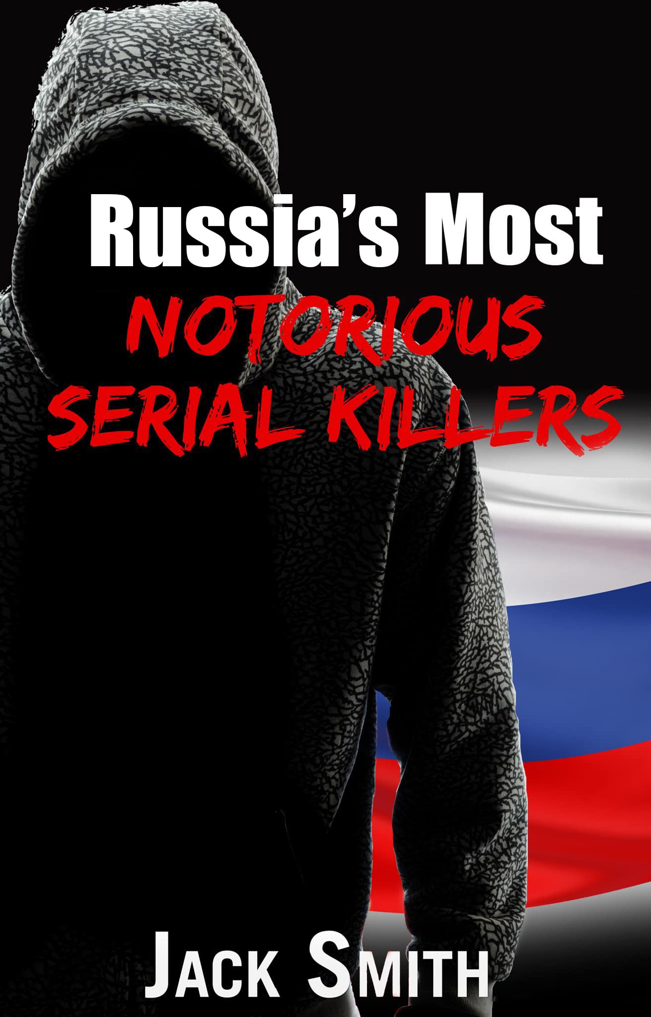 Russia’s Most Notorious Serial Killers (Worst Serial Killers by Country True Crime Books)