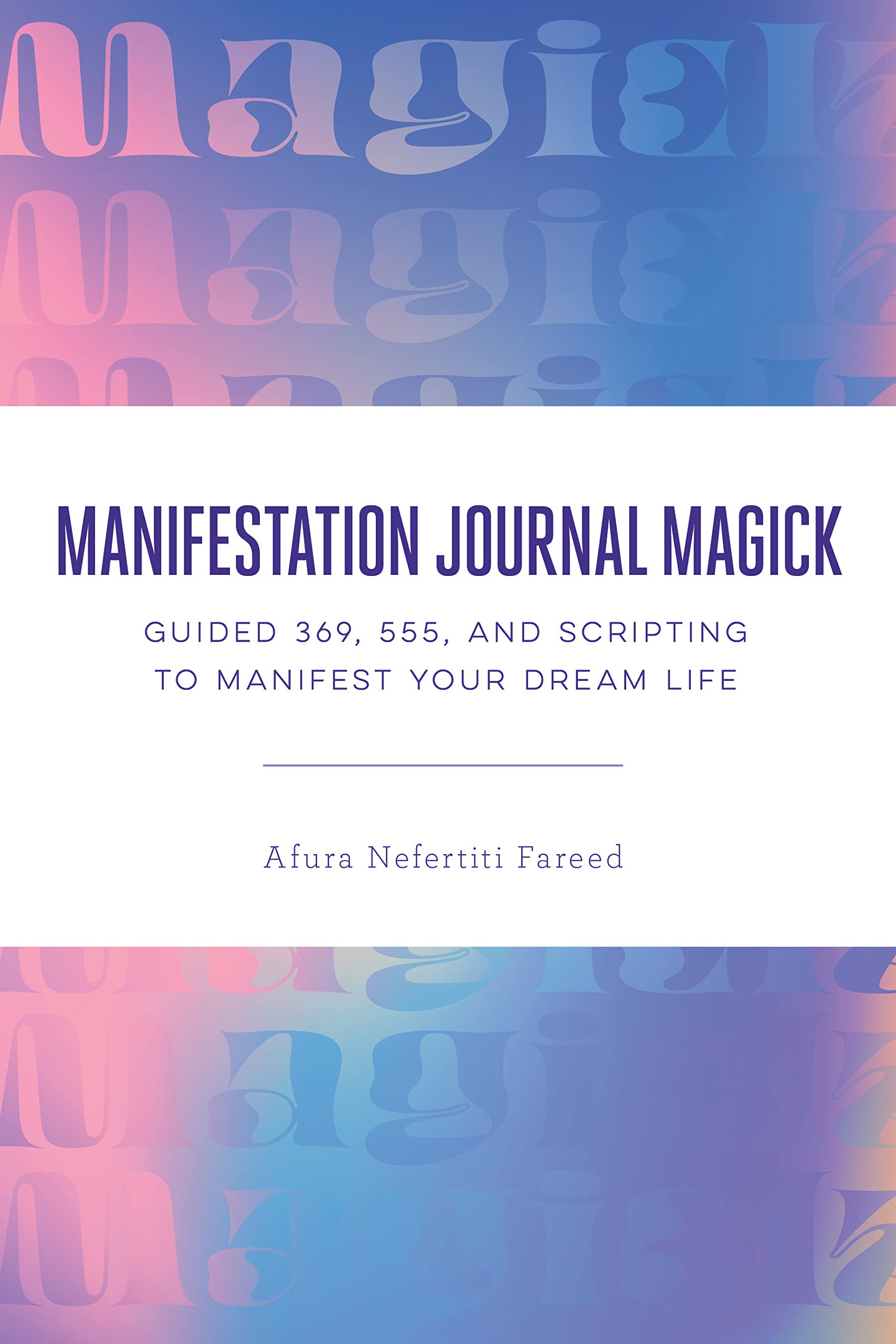 Manifestation Journal Magick: Guided 369, 555, and Scripting to Manifest Your Dream Life (Paperback)