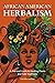 African American Herbalism: A Practical Guide to Healing Plants and Folk Traditions
