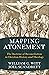Mapping Atonement: The Doctrine of Reconciliation in Christian History and Theology