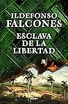 Esclava de la libertad by Ildefonso Falcones