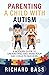 Parenting a Child with Autism: A Modern Guide to Understand and Raise your ASD Child to Success (Successful Parenting)