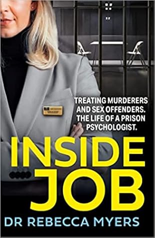 Inside Job: Treating Murderers and Sex Offenders. The Life of a Prison Psychologist.