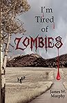 I'm Tired Of Zombies I'm Tired Of Zombies