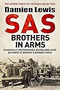SAS Brothers in Arms: Paddy Mayne's Desperadoes: Blood-and-Guts Defiance at Britain's Darkest Hour.